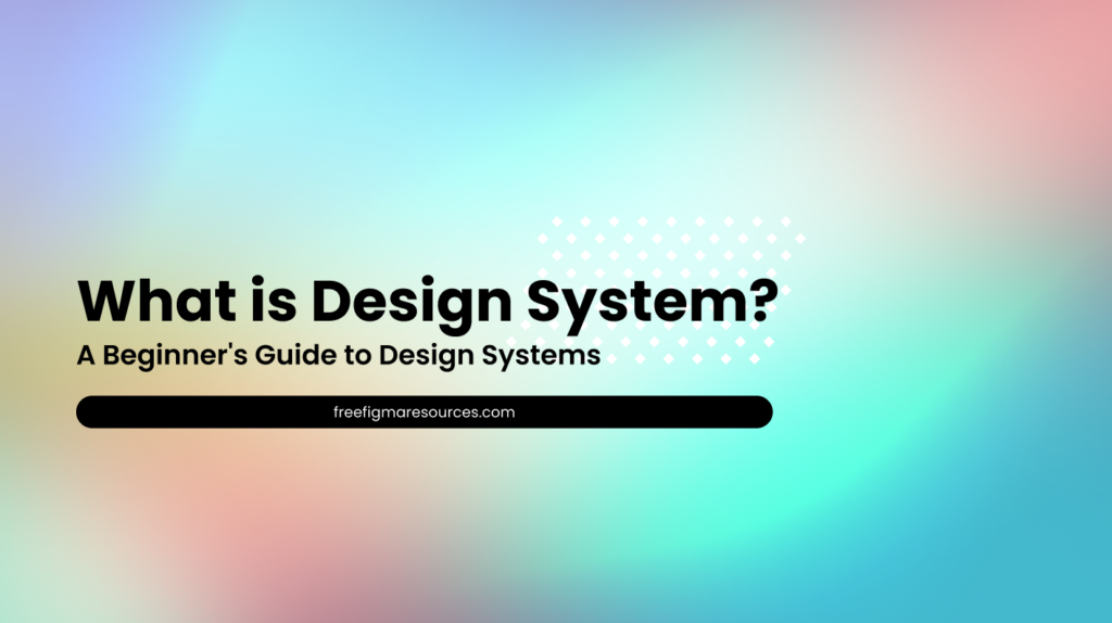 What is a Design System? A Beginner's Guide to Design Systems